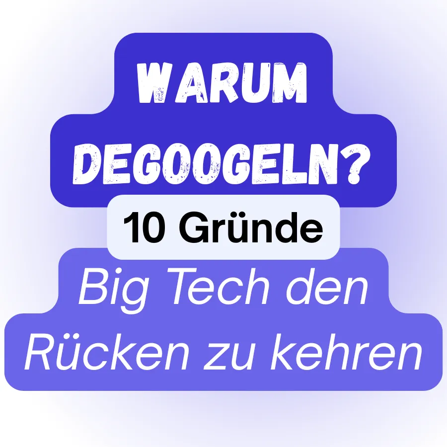Warum Degoogeln?
